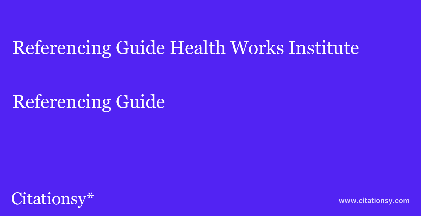 Referencing Guide: Health Works Institute